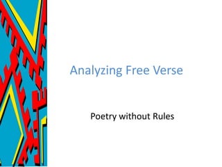 Analyzing Free Verse


   Poetry without Rules
 