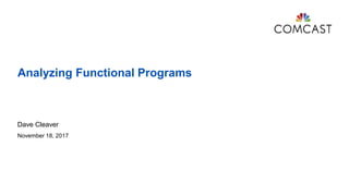 Analyzing Functional Programs
Dave Cleaver
November 18, 2017
 