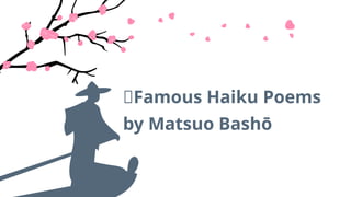 🌿Famous Haiku Poems
by Matsuo Bashō
 