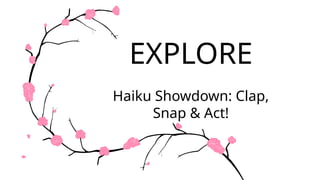 EXPLORE
Haiku Showdown: Clap,
Snap & Act!
 