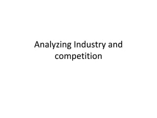Analyzing Industry and competition 