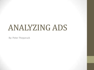 ANALYZING ADS By: Peter Theparuck 