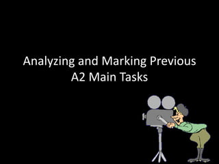 Analyzing and Marking Previous
        A2 Main Tasks
 