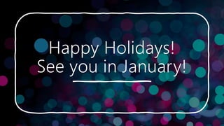 Happy Holidays!
See you in January!