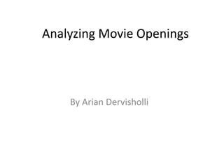 Analyzing Movie Openings By Arian Dervisholli 