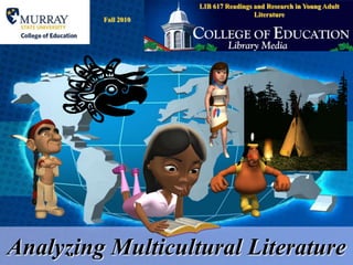 LIB 617 Readings and Research in Young Adult Literature Fall 2010 Analyzing Multicultural Literature 