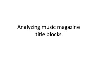 Analyzing music magazine
       title blocks
 