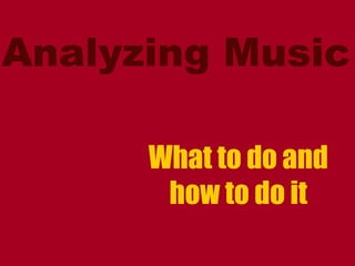 Analyzing Music What to do and how to do it 