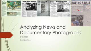Analyzing News and
Documentary Photographs
ENC 1101
Composition I

 