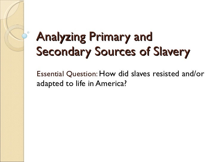 Analyzing Primary And Secondary Sources Of Slavery