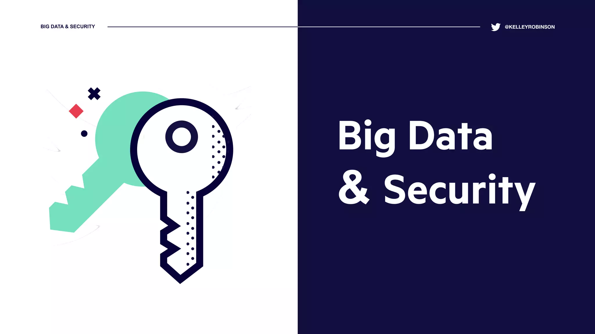 @KELLEYROBINSONBIG DATA & SECURITY
Big Data
& Security
 
