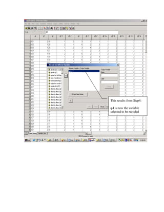 This results from Step4:

q4 is now the variable
selected to be recoded
 