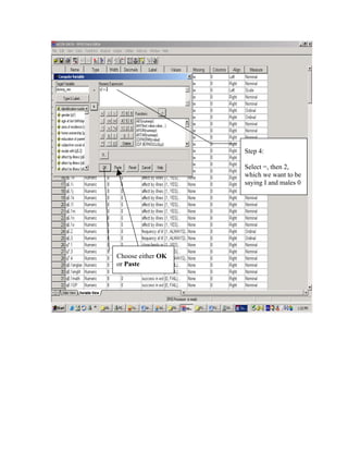 Step 4:

                   Select =, then 2,
                   which we want to be
                   saying I and males 0




Choose either OK
or Paste
 