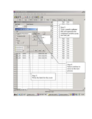 Step 2:
                                Type a word or phrase
                                that will represent the
                                combined variable (in this
                                case Total_ ph)




                                           Step 4:
                                           Select continue to
                                           move to the next
                                           process

Step 3:
Write the label for the event
 