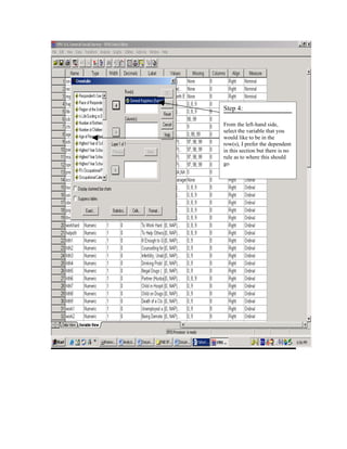 Step 4:

From the left-hand side,
select the variable that you
would like to be in the
row(s), I prefer the dependent
in this section but there is no
rule as to where this should
go
 