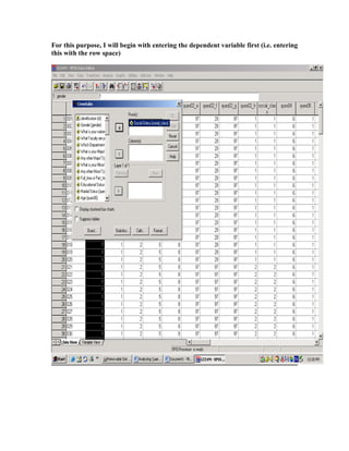 For this purpose, I will begin with entering the dependent variable first (i.e. entering
this with the row space)
 