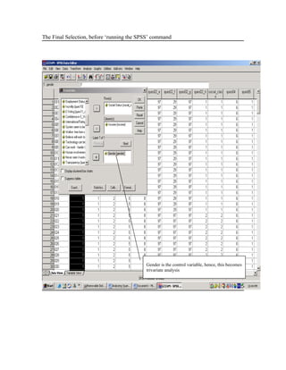 The Final Selection, before ‘running the SPSS’ command




                                           Gender is the control variable, hence, this becomes
                                           trivariate analysis
 