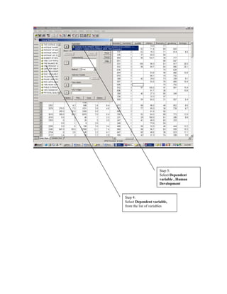 Step 5:
                     Select Dependent
                     variable , Human
                     Development


Step 4:
Select Dependent variable,
from the list of variables
 