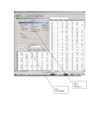 Step 9:
                    Select –
                    ‘descriptive’ …
Step 8:
Select statistics
 