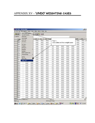 APPENDIX XV – ‘UNDO’ WEIGHTING CASES




                        Step 1:
                        select data and then weight cases
 