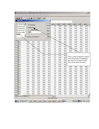 This is what would have existed
from the process of weighting
the cases, so in order to undo
this, see the final set below
 