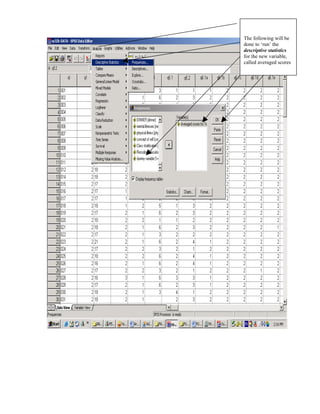 The following will be
done to ‘run’ the
descriptive statistics
for the new variable,
called averaged scores
 