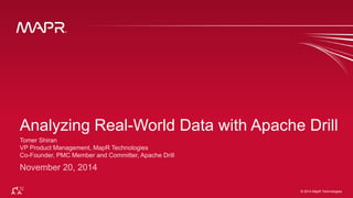 Analyzing Real-World Data with Apache Drill 
© 2014 MapR Techno©lo 2g0ie1s4 MapR Technologies 1 
 