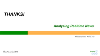 Raffaele Lorusso – Marco Fusi
Milan, November 2015
THANKS!
Analyzing Realtime News
#RateMe	
 