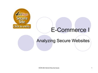 EC05.02b Internet Security Issues 1
E-Commerce I
Analyzing Secure Websites
 