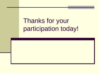 Thanks for your
participation today!
 