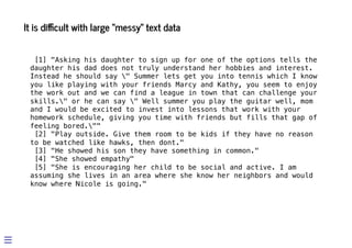 It is difficult with large “messy” text data




[1] "Asking his daughter to sign up for one of the options tells the
daug...
