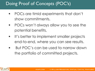 20
vcapv.com © William Mougayar, Virtual Capital Ventures
​  Doing Proof of Concepts (POC’s)	
§  POCs are timid experiment...