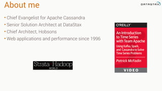 About me
• Chief Evangelist for Apache Cassandra
• Senior Solution Architect at DataStax
• Chief Architect, Hobsons
• Web applications and performance since 1996
 