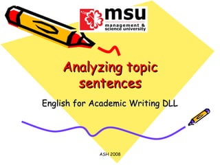 Analyzing topic sentences English for Academic Writing DLL ASH 2008 