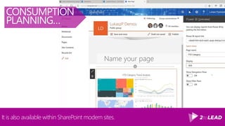 Embedding options are provided by Microsoft in many of their technologies
today. Power BI is enabled in Teams to showcase key reports.
CONSUMPTION
PLANNING…
 