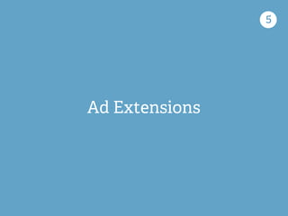 Ad Extensions
5
 