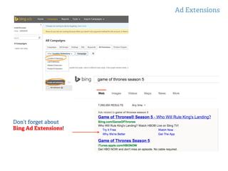 Ad Extensions
!
!
Don’t forget about
Bing Ad Extensions!
 