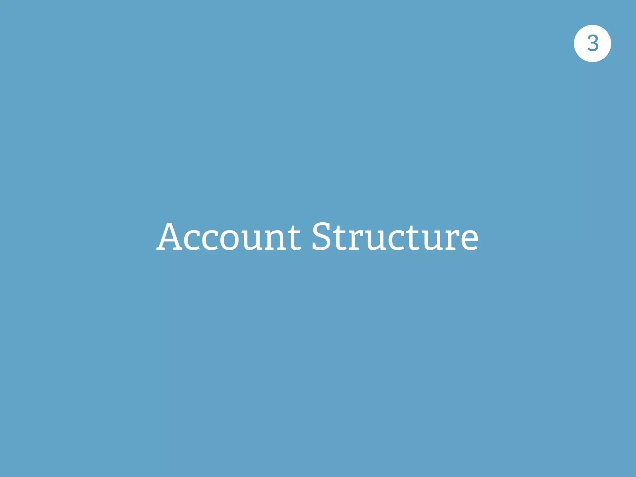 Account Structure
3
 