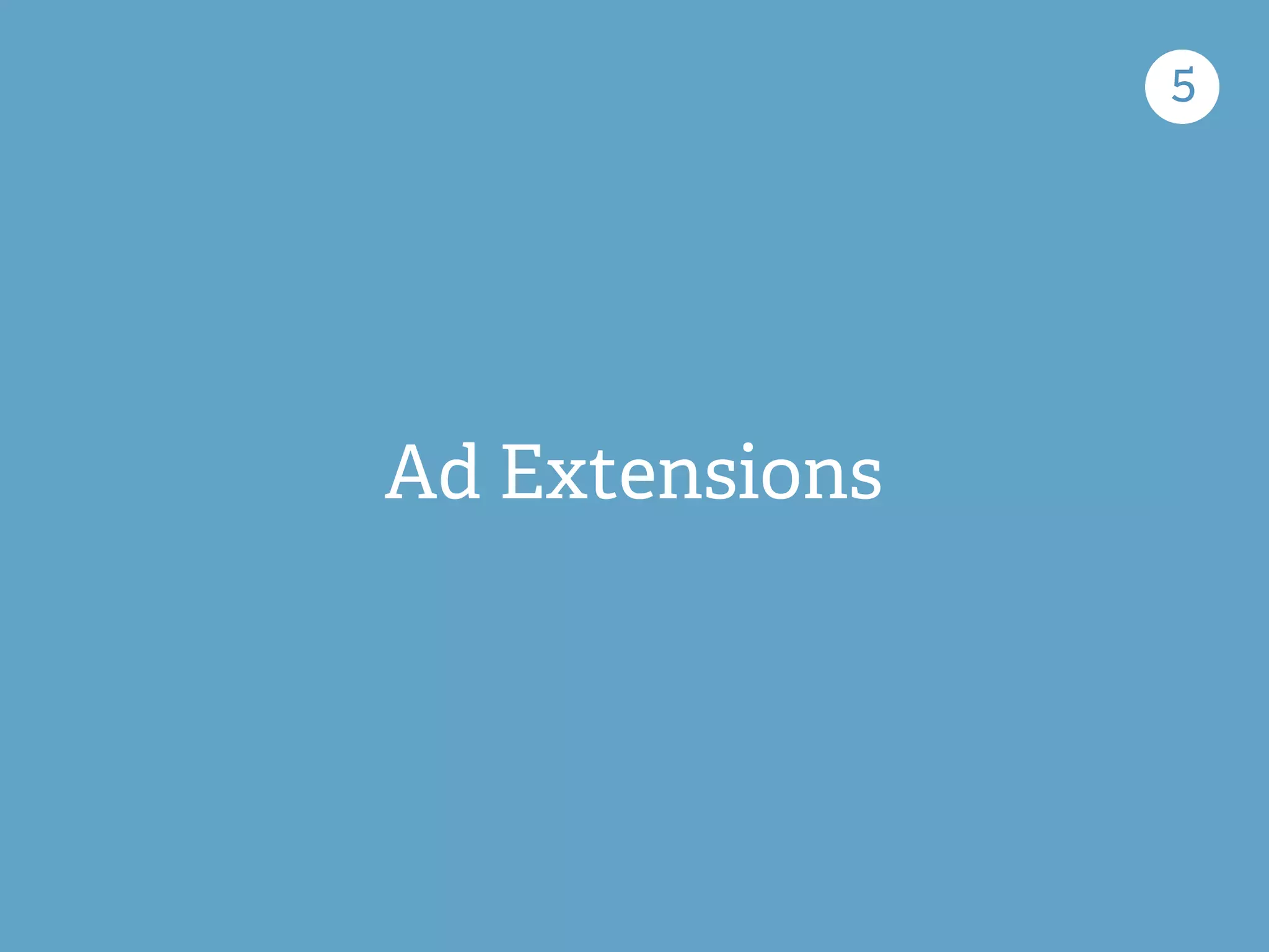 Ad Extensions
5
 