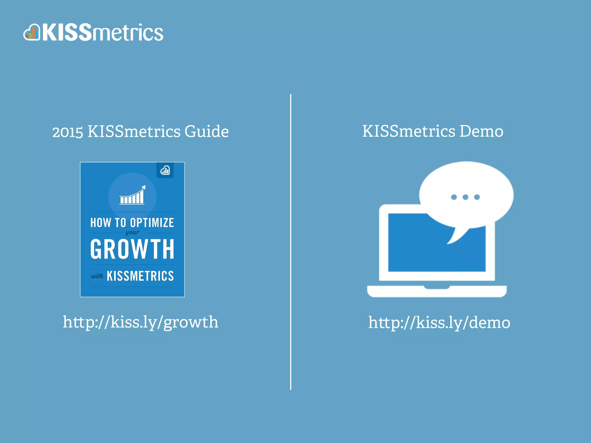 2015 KISSmetrics Guide KISSmetrics Demo
h p://kiss.ly/growth h p://kiss.ly/demo
 
