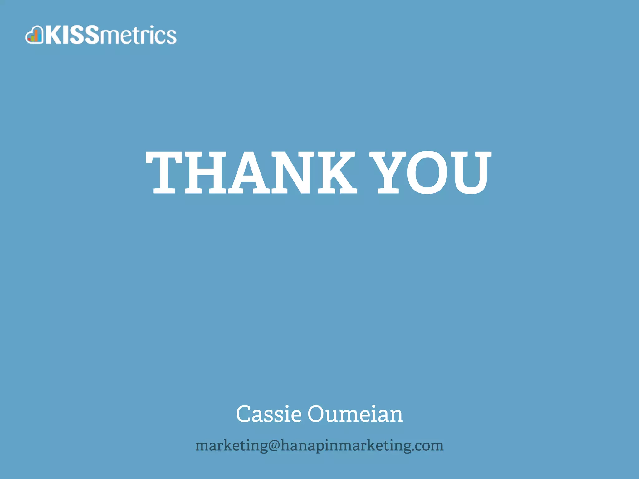 THANK YOU
Cassie Oumeian
marketing@hanapinmarketing.com
 