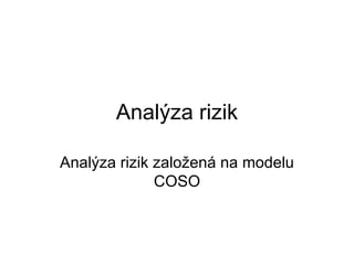 Analýza rizik Analýza rizik založená na modelu COSO 