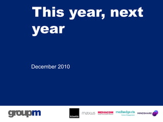 This year, next
year

December 2010
 