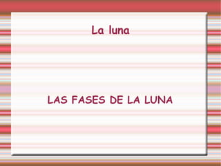 La luna LAS FASES DE LA LUNA 