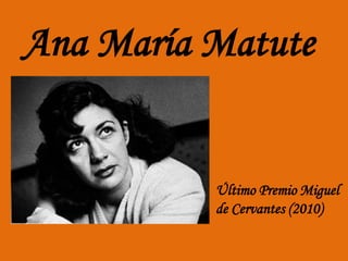 Ana María Matute


          Último Premio Miguel
          de Cervantes (2010)
 