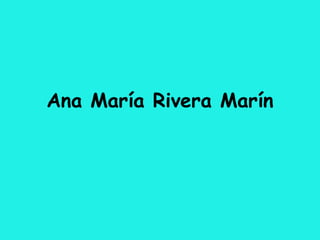 Ana María Rivera Marín
 