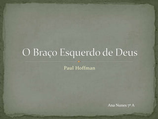 Paul Hoffman
Ana Nunes 7º A
 