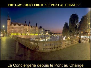 THE LAW COURT FROM  “LE PONT AU CHANGE”La Concièrgerie depuis le Pont au Change