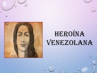 HEROÍNA
VENEZOLANA
 