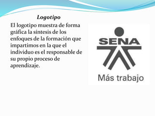 Logotipo
El logotipo muestra de forma
gráfica la síntesis de los
enfoques de la formación que
impartimos en la que el
individuo es el responsable de
su propio proceso de
aprendizaje.
 